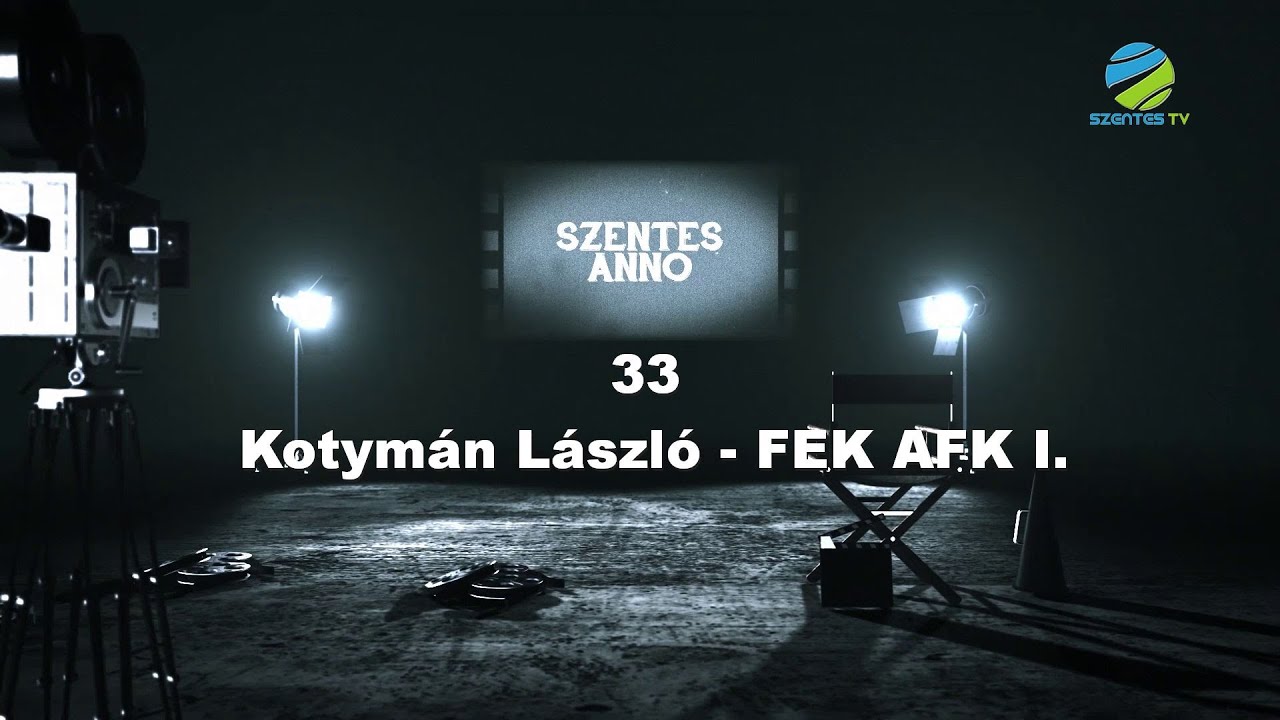 Szentes Anno 33. adás Kotymán László – FEK AFK I