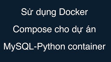 18-Sử dụng Docker Compose cho dự án MySQL-Python Container