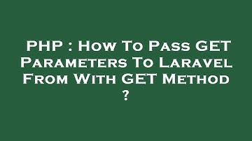 PHP : How To Pass GET Parameters To Laravel From With GET Method ?