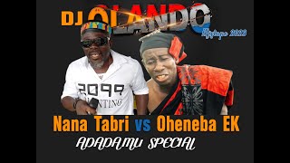 Nana Tabri vs Oheneba EK Adadamu Special by DJ OLANDO