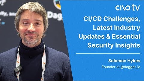 2023 CI/CD Challenges from Solomon Hykes at KubeCon NA 2023 - Civo TV