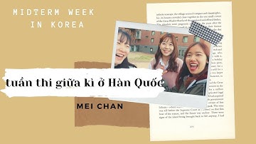 TUẦN THI GIỮA KÌ TẠI HÀN QUỐC ♡ MEI CHAN ♡