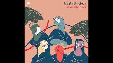 Ha The Unclear - Invisible Lines (2018)