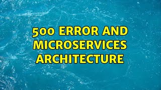 500 error and microservices architecture (2 Solutions!!)
