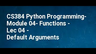 CS384 Python Programming  Module 04  Functions   Lec 04   Default Arguments