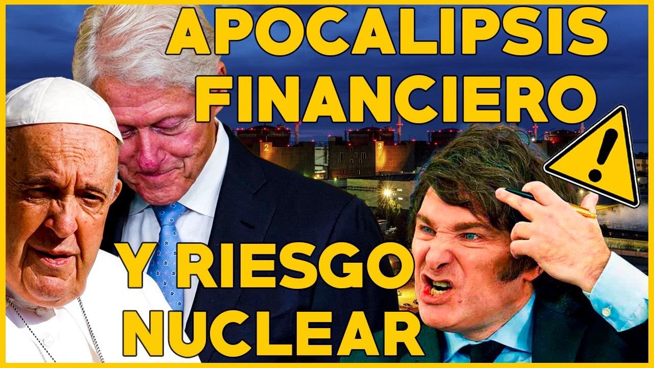 🟡 Reunión de CLINTON, SOROS y el PAPA 🇷🇺 ¿RUSIA VOLARÁ CENTRAL NUCLEAR? 🔥 La CAÍDA de MILEI