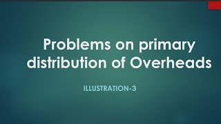 CMA-ll (Session-7) Problems on Primary Distribution of Overheads Illustration-3