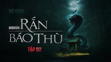 RẮN BÁO THÙ | Tập 02 | Truyện ma Nguyễn Huy kể