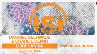 Danniel Selfmade, Charlie Demir - Libre la Vida (Supernova Remix)