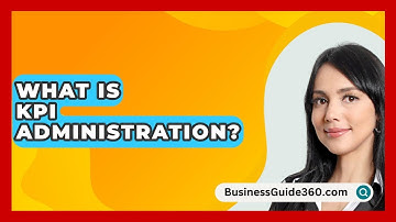 What Is KPI Administration? - BusinessGuide360.com