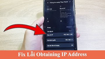 Cách khắc phục lỗi Obtaining IP Address trên Android để có thể kết nối WIFi trở lại