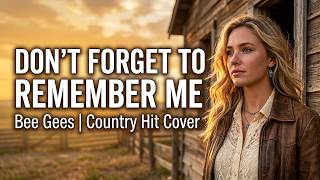 Don't Forget To Remember Me – Bee Gees ❤️ | Timeless Country Hit Cover | Beautiful Love Song Ballad