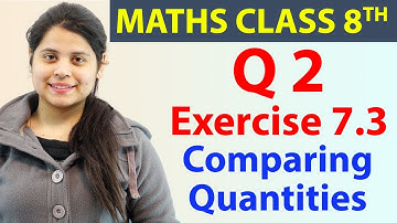 Q 2 - Ex 7.3 - Comparing Quantities - Maths Class 8th - Chapter 7, CBSE