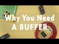 Why You Need A Buffer