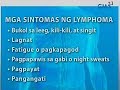 UB: Lymphoma, isang cancer na nagsisimula sa bahagi ng ating germ-fighting system