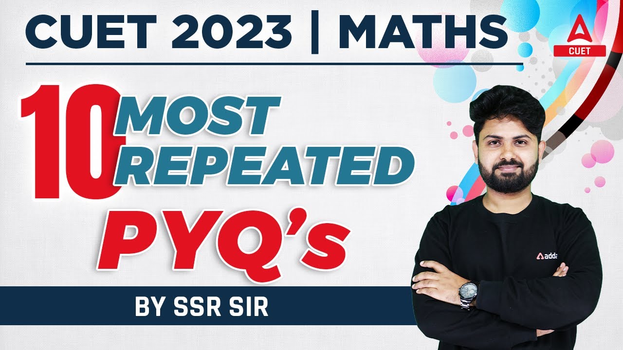 CUET 2023 | MATHS | Most Repeated Questions | Top 10 PYQ's | By SSR SIR ...