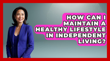 How Can I Maintain A Healthy Lifestyle In Independent Living? - Schizophrenia Support Network