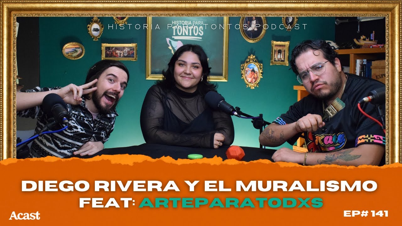 Diego Rivera y el muralismo Feat: ArteParaTodxs - Historia para tontos Podcast Ep.141