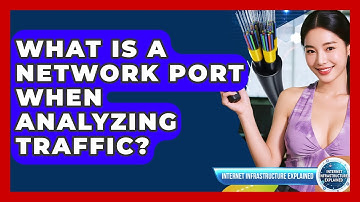 What Is A Network Port When Analyzing Traffic? - Internet Infrastructure Explained