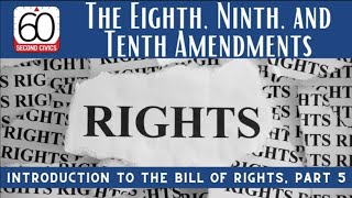 The Eighth, Ninth, and Tenth Amendments: Introduction to the Bill of Rights, Part 5