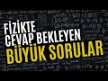 Fiziğin Hala Cevaplayamadığı 7 Büyük Soru!