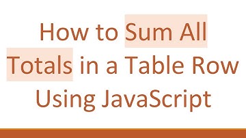 How to Sum All Totals in a Table Row Using JavaScript