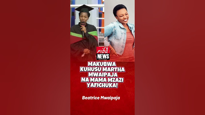 MARTHA MWAIPAJA HASAIDII MAMA YAKE MZAZI. AFICHUA BEATRICE MWAIPAJA