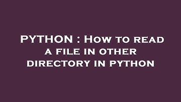PYTHON : How to read a file in other directory in python