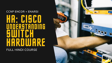 151. CCNP Encore + Enarsi | HA - Understanding Cisco Switch Hardware | CCNP Full Course in Hindi