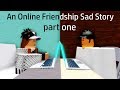An Online Friendship Sad Story | Roblox Sad Story PT. 1