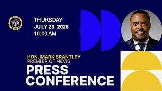 Monthly Press Conference | Hon. Mark Brantley | Nevis Island Administration - July 23, 2026