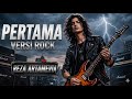 💥PERTAMA - REZA ARTAMEVIA (VERSI ROCK PALING MENYAYAT HATI 🔥 SUARA EMOSIONAL BIKIN MERINDING!)