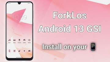 ForkLos Android 13 GSI ROM - Install on Project Treble Phone