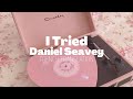 Daniel Seavey- I Tried (traduction française)