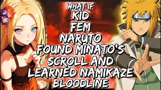 What If Kid Fem-Naruto Found Minato's Scroll And Learned Namikaze Bloodline