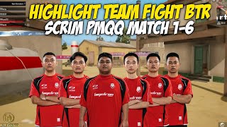 TEAMFIGHT BTR DI SCRIM PMQQ HIGHLIGHT MATCH 1-6