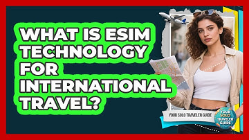 What Is eSIM Technology For International Travel?