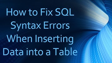 How to Fix SQL Syntax Errors When Inserting Data into a Table