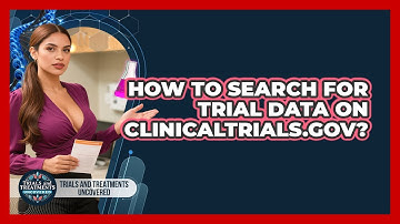 How To Search For Trial Data On ClinicalTrials.gov?