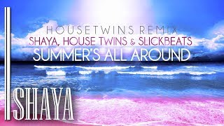 Shaya, Housetwins & Slick Beats - Summer'S All Around (Housetwins Remix)