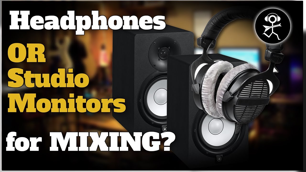 Headphones Or Monitors For Mixing 