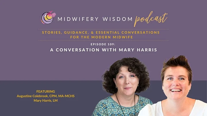A Conversation with Mary Harris | Midwifery Wisdom Podcast Episode 109