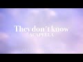 They Don T Know Ariana Grande Official Acapella