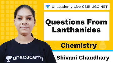 Questions from lanthanides | Chemical Science | Unacademy Live CSSIR UGC NET | Shivani Chaudhary