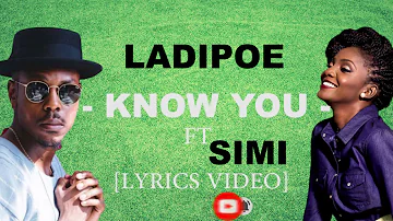 Ladipoe  -  Know You  - Ft Simi   [Lyrics Video]
