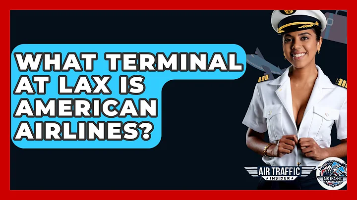 What Terminal At LAX Is American Airlines? - Air Traffic Insider