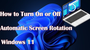 How to Turn On or Off Automatic Screen Rotation in Windows 11