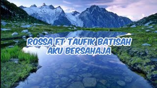 ROSSA FT TAUFIK BATISAH - AKU BERSAHAJA - COVER LIRIK LAGU
