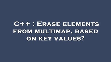 C++ : Erase elements from multimap, based on key values?
