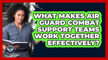What Makes Air Guard Combat Support Teams Work Together Effectively? - Air Guard Commanders